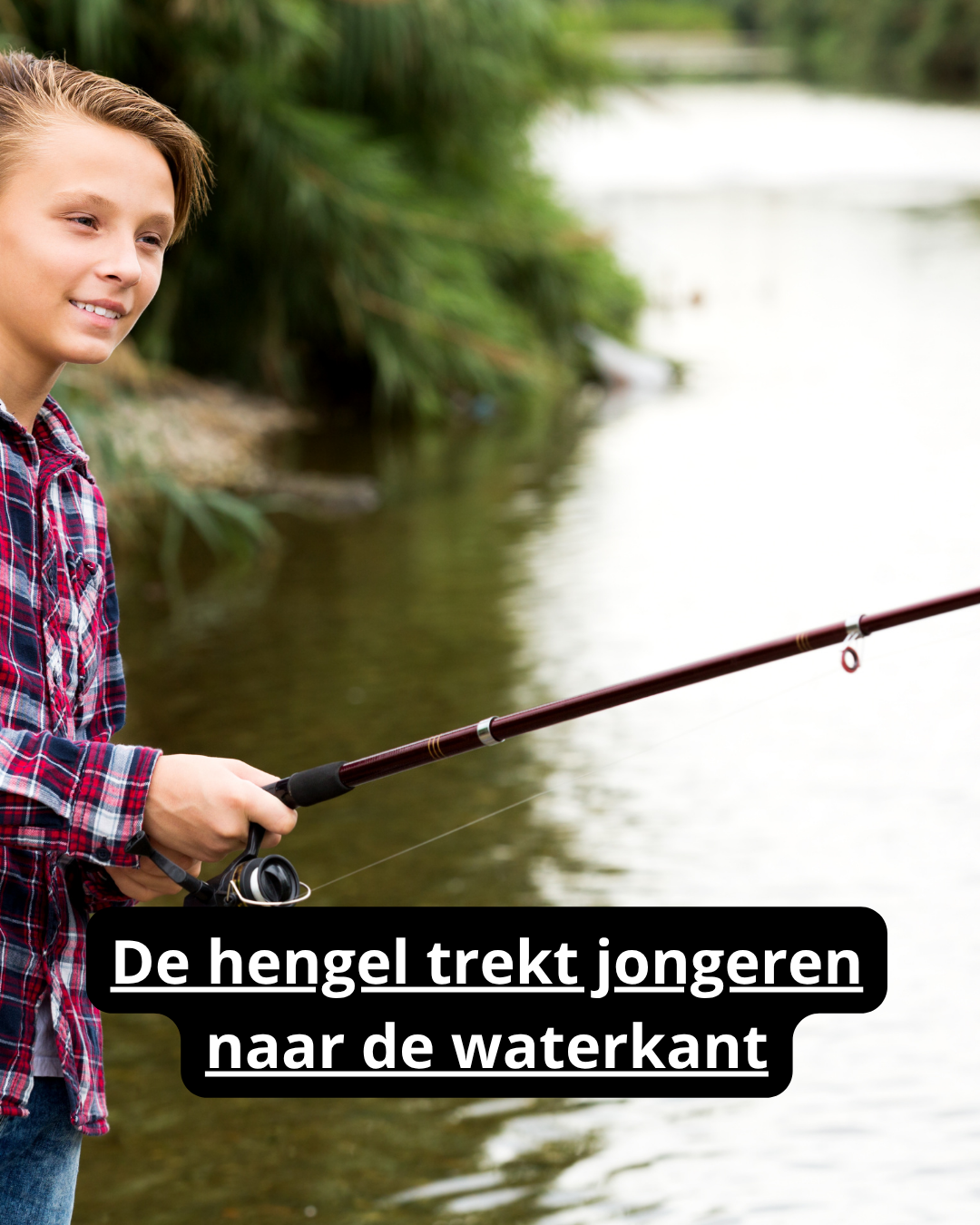 De hengel trekt jongeren naar de waterkant